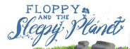 Floppy and The Sleepy Planet