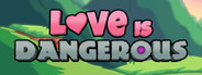Love Is Dangerous