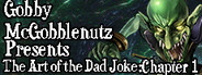 Gobby McGobblenutz Presents: The Art of the Dad Joke: Chapter 1