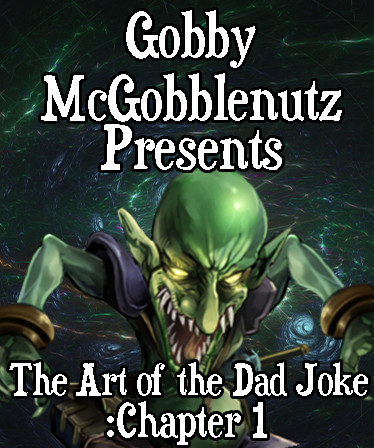 Gobby McGobblenutz Presents: The Art of the Dad Joke: Chapter 1