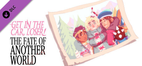 Get in the Car, Loser! - The Fate of Another World banner image