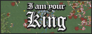 I am Your King