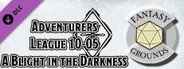 Fantasy Grounds - D&D Adventurers League 10-05 A Blight in the Darkness