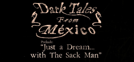 Dark Tales from México: Prelude. Just a Dream... with The Sack Man steam charts