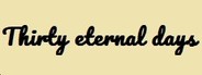 Thirty eternal days