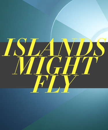 ISLANDS MIGHT FLY