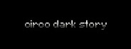 Circo:Dark Story