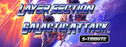 Layer Section™ & Galactic Attack™ S-Tribute