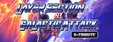 Layer Section™ & Galactic Attack™ S-Tribute