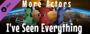 I've Seen Everything - More Actors