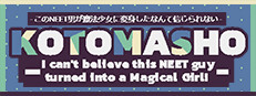 KOTOMASHO: I Can't Believe This NEET Guy Turned Into a Magical Girl!