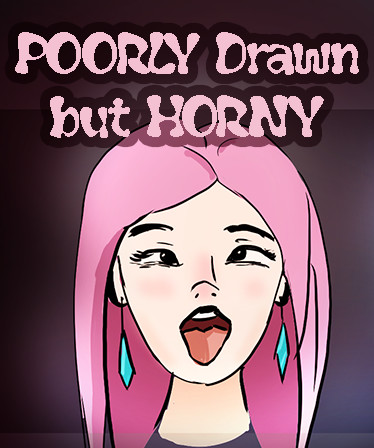 POORLY drawn but HORNY