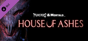 Monsters & Mortals - House of Ashes