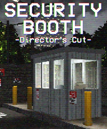 Security Booth: Director's Cut