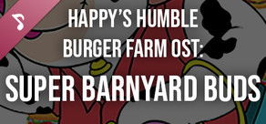 Happy's Humble Burger Farm: Super Barnyard Buds (OST)