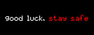 Good Luck, Stay Safe