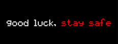 Good Luck, Stay Safe