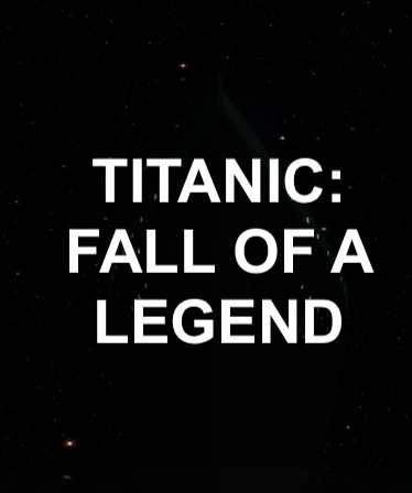 Titanic: Fall Of A Legend