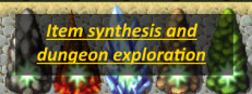 Item synthesis and dungeon exploration