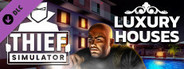 Thief Simulator - Luxury Houses DLC