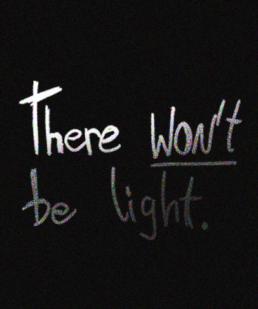 There Won't be Light