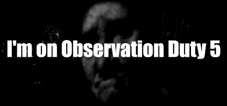 I'm on Observation Duty 5 Free Download