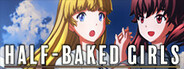HALF-BAKED GIRLS
