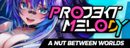 Projekt Melody: A Nut Between Worlds