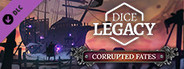 Dice Legacy: Corrupted Fates