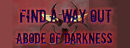 Find a way out: Abode of darkness.
