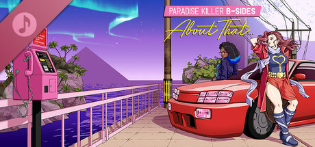 About That... Paradise Killer B-Sides banner image