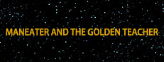 Maneater and the Golden Teacher