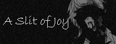 A Slit of Joy