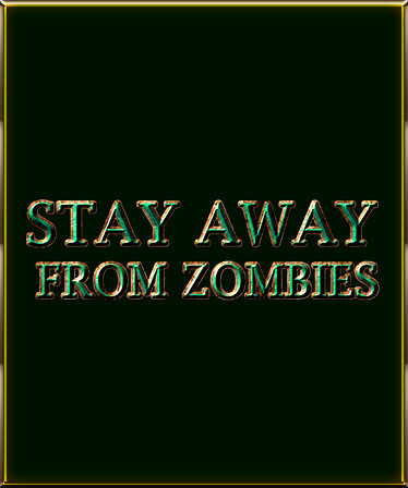 Stay away from zombies