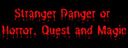 Stranger Danger or Horror, Quest and Magic