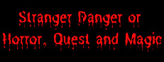 Stranger Danger or Horror, Quest and Magic