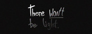 There Won't be Light Playtest