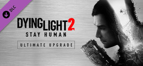 Dying Light 2 Stay Human: Ultimate Upgrade