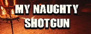 My NAUGHTY Shotgun