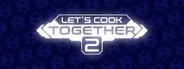 Let's Cook Together 2 Playtest