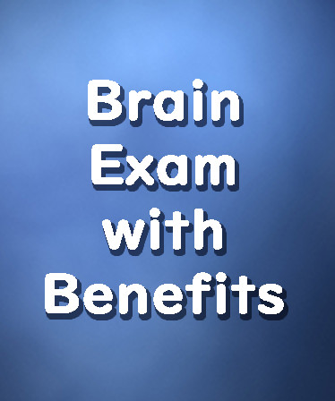 Brain Exam with Benefits