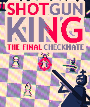 Shotgun King: The Final Checkmate