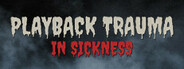 Playback Trauma®: In Sickness