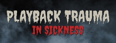 Playback Trauma®: In Sickness