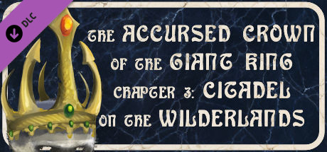 The Accursed Crown of the Giant King: Chapter 3 - Citadel on the Wilderlands banner image