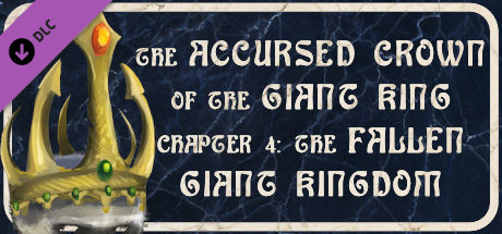 The Accursed Crown of the Giant King: Chapter 4 - The Fallen Giant Kingdom banner image