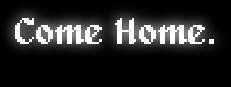 Come Home.