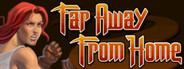 Far Away From Home Playtest