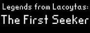 Legends from Lacoytas: The First Seeker