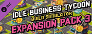 Idle Business Tycoon - Build Simulator - Expansion Pack 3